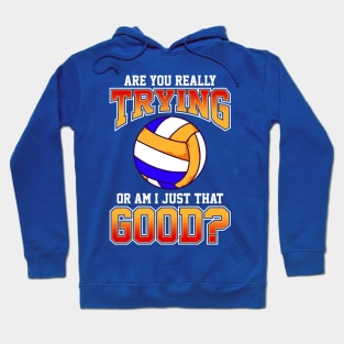 Volleyball Are You Really Trying Or Am I Just That Good Player Team Hoodie